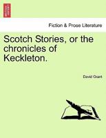 Scotch Stories: or The Chronicles of Keckleton 1241199604 Book Cover