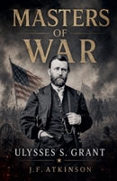 Masters of War: Ulysses S. Grant B0GH4WTQJW Book Cover