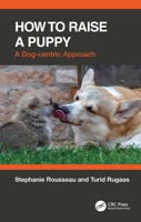 How to Raise a Puppy: A Dog-centric Approach 1032304499 Book Cover