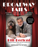 Broadway Tails: Heartfelt Stories of Rescued Dogs Who Became Showbiz Superstars 1599213532 Book Cover