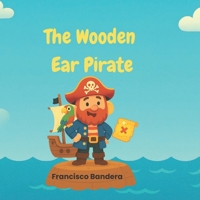 the Wooden Ear Pirate! B0FT99HKS6 Book Cover