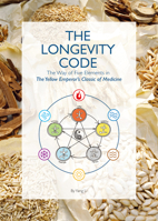 The Longevity Code: The Way of Five Elements in The Yellow Emperor’s Classic of Medicine 1632880555 Book Cover