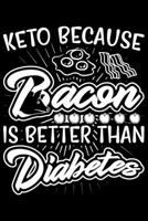 Keto Because Bacon Is Better Than Diabetes: Keto notebook, keto gifts for women, keto gift ideas 6x9 Journal Gift Notebook with 125 Lined Pages 1706228783 Book Cover
