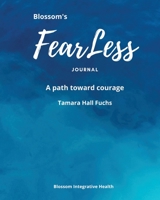 Blossom's FearLess Journal : A Path Toward Courage 1735489816 Book Cover