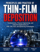 Principles and Practice of Thin-Film Deposition: Fundamentals, Process Engineering, and Industrial Applications of PVD, CVD, ALD, and Sputtering Technologies B0H8F5YK6F Book Cover