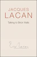 Talking to Brick Walls: A Series of Presentations in the Chapel at Sainte-Anne Hospital 0745682421 Book Cover