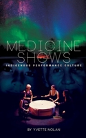 Medicine Shows: Indigenous Performance Culture 1770913459 Book Cover