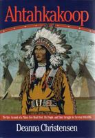 Ahtahkakoop: The Epic Account of a Plains Cree Head Chief, His People, and Their Struggle for Survival 1816-1896 0968736904 Book Cover