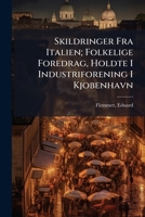 Skildringer Fra Italien; Folkelige Foredrag, Holdte I Industriforening I Kjobenhavn 1246017059 Book Cover