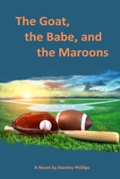 The Goat, the Babe, and the Maroons 1508891400 Book Cover