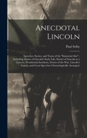 Anecdotal Lincoln: Speeches, Stories, and Yarns of the Immortal Abe; Including Stories of Lincoln's Early Life, Stories of Lincoln as a L 1019223103 Book Cover