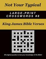 Not Your Typical Large-Print Crosswords #8 - King James Bible Verses 0996918426 Book Cover