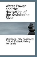 Water Power and the Navigation of the Assiniboine River 0526627956 Book Cover