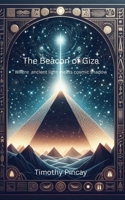 The Beacon of Giza: Where ancient light meets cosmic shadow B0FDGHX8FV Book Cover