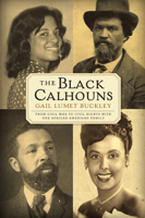The Black Calhouns: From Civil War to Civil Rights with One African American Family 0802126278 Book Cover