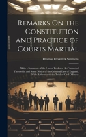 Remarks On the Constitution and Practice of Courts Martial: With a Summary of the Law of Evidence As Connected Therewith, and Some Notice of the ... With Reference to the Trial of Civil Offences 1240035411 Book Cover