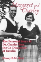 Margaret and Charley: The Personal Story of Dr. Charles Best, the Co-Discoverer of Insulin: The Personal Story of Dr Charles Best, The Co-Discoverer of Insulin 1550023993 Book Cover