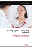 Unlocking Diagnosis Through Story and Touch: Supplementing Patient History with Physical Examination 9999327648 Book Cover