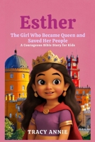 Esther: The Girl Who Became Queen and Saved Her People – A Courageous Bible Story for Kids B0FNL4QXM9 Book Cover