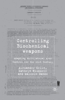 Controlling Biochemical Weapons: Adapting Multilateral Arms Control for the 21st Century. Global Issues Series. 1403993726 Book Cover