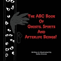 The ABC Book Of Ghosts, Spirits And Afterlife Beings! 1777940109 Book Cover