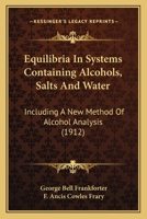 Equilibria In Systems Containing Alcohols, Salts And Water: Including A New Method Of Alcohol Analysis, Issues 1-2 1246347555 Book Cover