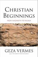 Christian Beginnings: From Nazareth to Nicaea 030019160X Book Cover