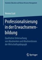 Professionalisierung in Der Erwachsenenbildung: Qualitative Untersuchung Von Absolventen Und Absolventinnen Der Wirtschaftsp�dagogik 3658210222 Book Cover