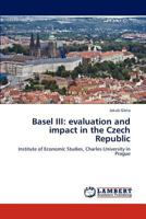 Basel III: evaluation and impact in the Czech Republic: Institute of Economic Studies, Charles University in Prague 3846502057 Book Cover