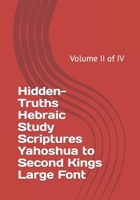 Hidden-Truths Hebraic Study Scriptures Yahoshua to Second Kings Large Font: Volume II of IV B0BLFZZ81Y Book Cover
