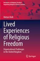 Lived Experiences of Religious Freedom: Organisational Challenges in the United Kingdom (Boundaries of Religious Freedom: Regulating Religion in Diverse Societies) 3032145139 Book Cover