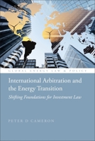 International Arbitration and The Energy Transition: Shifting Foundations for Investment Law (Global Energy Law and Policy) 1509984062 Book Cover
