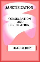 Sanctification: Consecration and Purification 0989905853 Book Cover