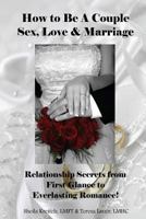 How to Be a Couple: Sex, Love & Marriage: Relationship Secrets from First Glance to Everlasting Romance! 1481150065 Book Cover