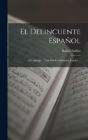 El Delincuente Español: El Lenguaje ... Con Dos Vocabularios Jergales ... 1019061197 Book Cover