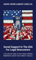 Social Support in the USA for Legal Newcomers, A follow-up guide to help newly arrived immigrants adjust and connect socially. B0GW9GBFB9 Book Cover