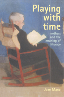 Playing With Time: Mothers And The Meaning Of Literacy (Gender & Society: Feminism Perspectives) 1857288912 Book Cover