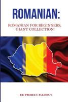 Romanian: Romanian For Beginners, Giant Collection!: Romanian in A Week & Romanian Phrases Books (Romanian Books, Romanian Books, Romanian Language) 1977864902 Book Cover