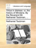 Virtue in distress: or, the history of Mindana. By the Reverend Mr. Nathaniel Taubman, ... 1140711512 Book Cover
