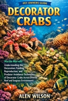 DECORATOR CRABS: Marine Marvels: Understanding the Decoration, Feeding, Reproduction, and Predator Avoidance Techniques of Decorator Crabs Across Diverse Reef and Seagrass Environments. B0GK79GKB4 Book Cover