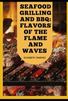 Seafood Grilling and BBQ: Flavors of the Flame and Waves B0CGG648P3 Book Cover
