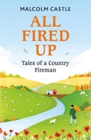 All Fired Up: Tales of a Country Fireman 1841884987 Book Cover