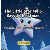 The Little Star who Saved Christmas: A Magical Holiday Tale for Children B0G4QRYGJK Book Cover