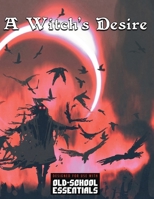 A Witch's Desire: For Old-School Essentials B08TTGWQ5J Book Cover