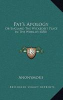 Pat's Apology: Or England The Wickedest Place In The World! 1437037496 Book Cover