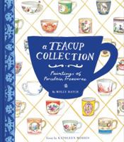 A Teacup Collection: Paintings of Porcelain Treasures 1452134332 Book Cover