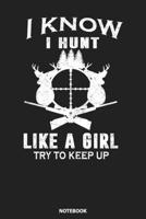 Notebook: I Know I Hunt Like A Girl Try to Keep Up Funny Hunting 1089415303 Book Cover