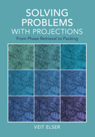 Solving Problems with Projections: From Phase Retrieval to Packing 1009475525 Book Cover