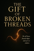 THE GIFT OF BROKEN THREADS (THE CHRONICLES OF THE LOST BONDS) B0FK3PY7NF Book Cover