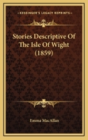 Stories Descriptive of the Isle of Wight 0548563063 Book Cover